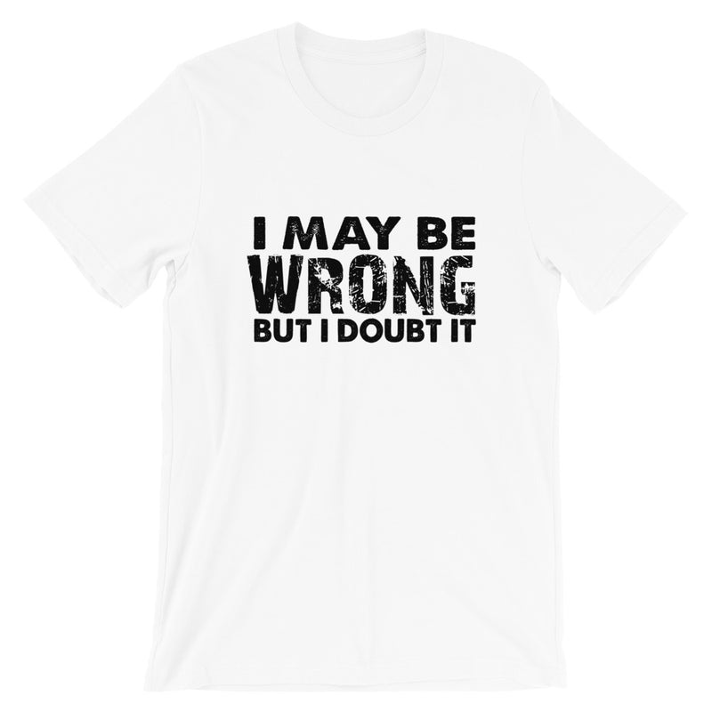 I May Be Wrong Short-Sleeve Unisex T-Shirt