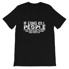 If Guns Kill Short-Sleeve Unisex T-Shirt