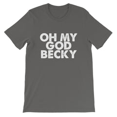 OMG Becky Short-Sleeve Unisex T-Shirt