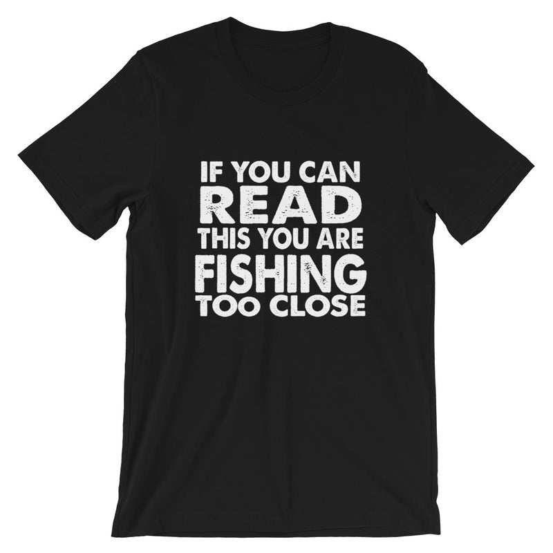 Fishing Too Close Short-Sleeve Unisex T-Shirt