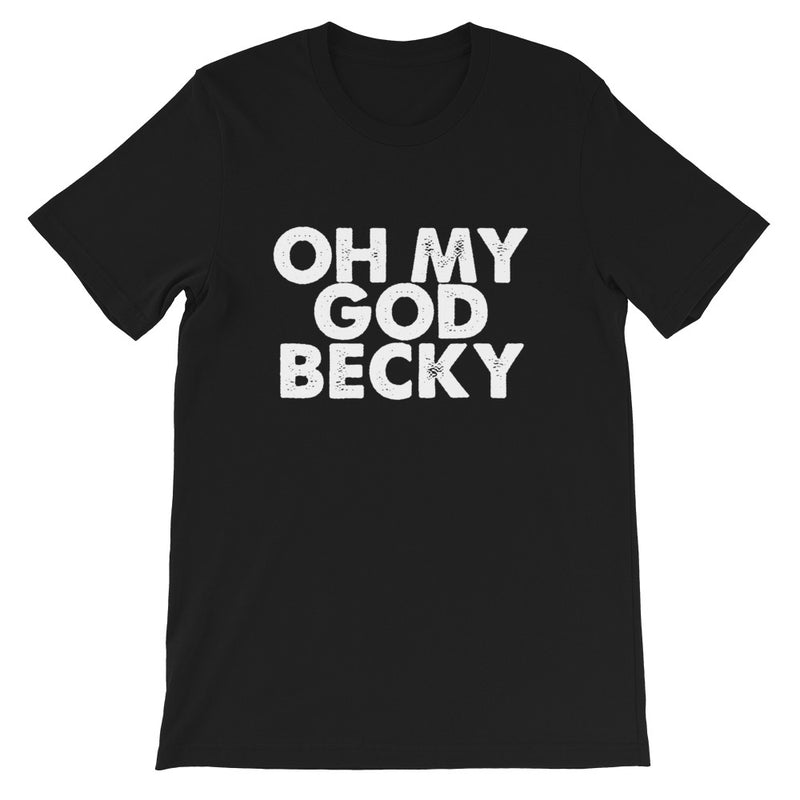 OMG Becky Short-Sleeve Unisex T-Shirt