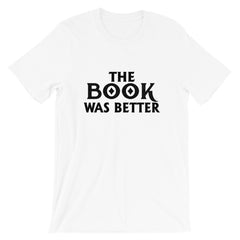 The Book Was Better Short-Sleeve Unisex T-Shirt