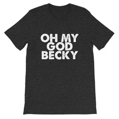 OMG Becky Short-Sleeve Unisex T-Shirt