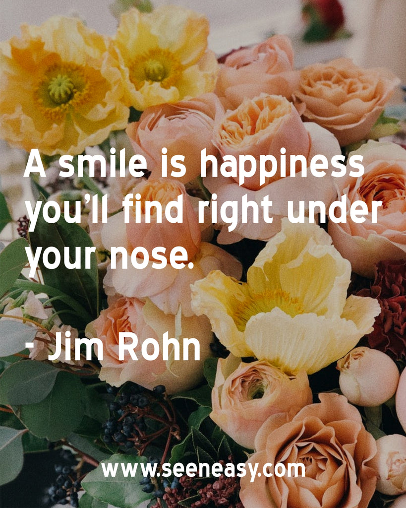 A smile is happiness you'll find right under your nose.