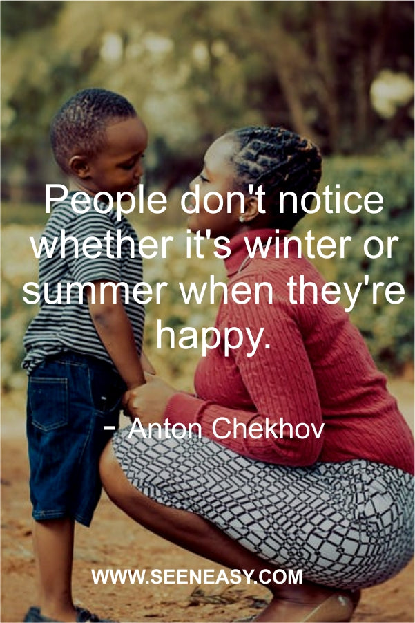 People don’t notice whether it’s winter or summer when they’re happy.