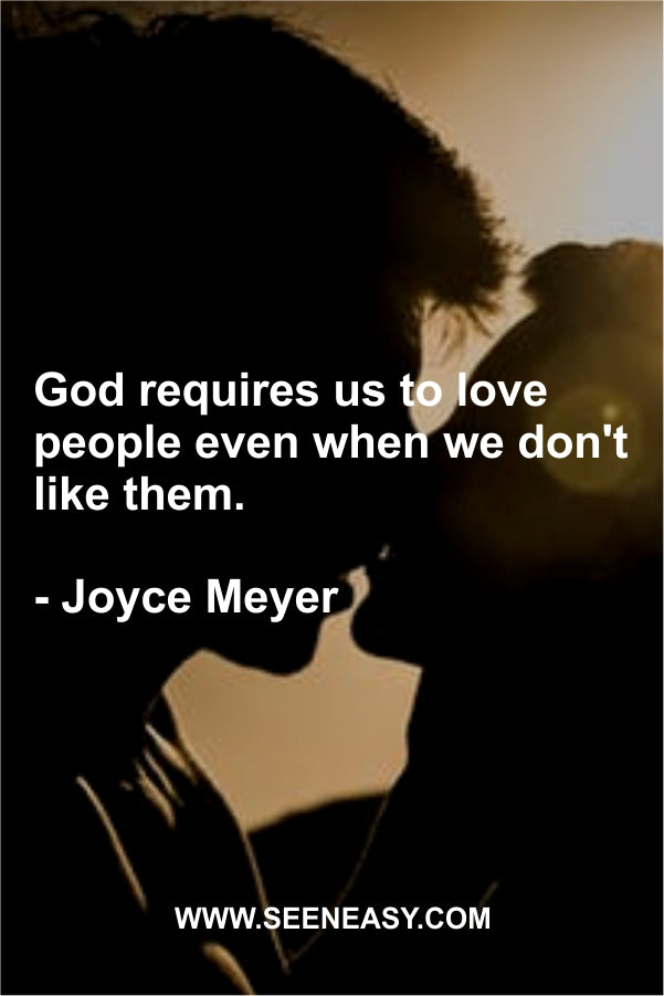 God requires us to love people even when we don’t like them.