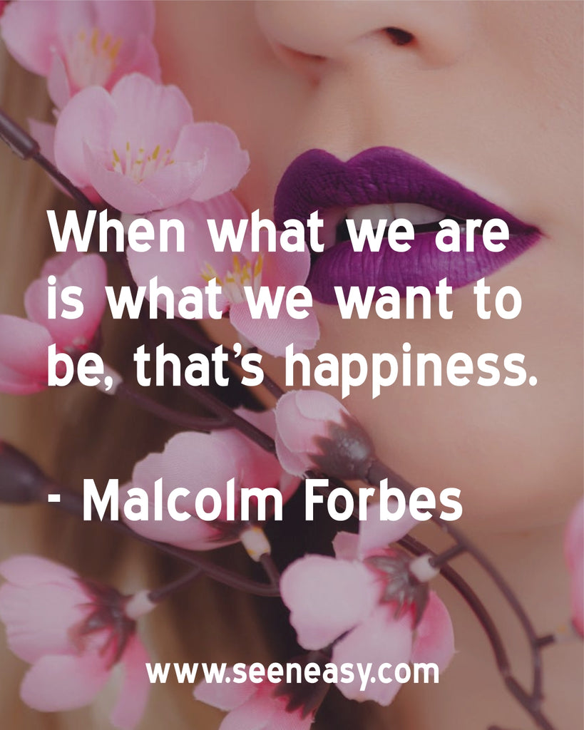 When what we are is what we want to be, that's happiness.