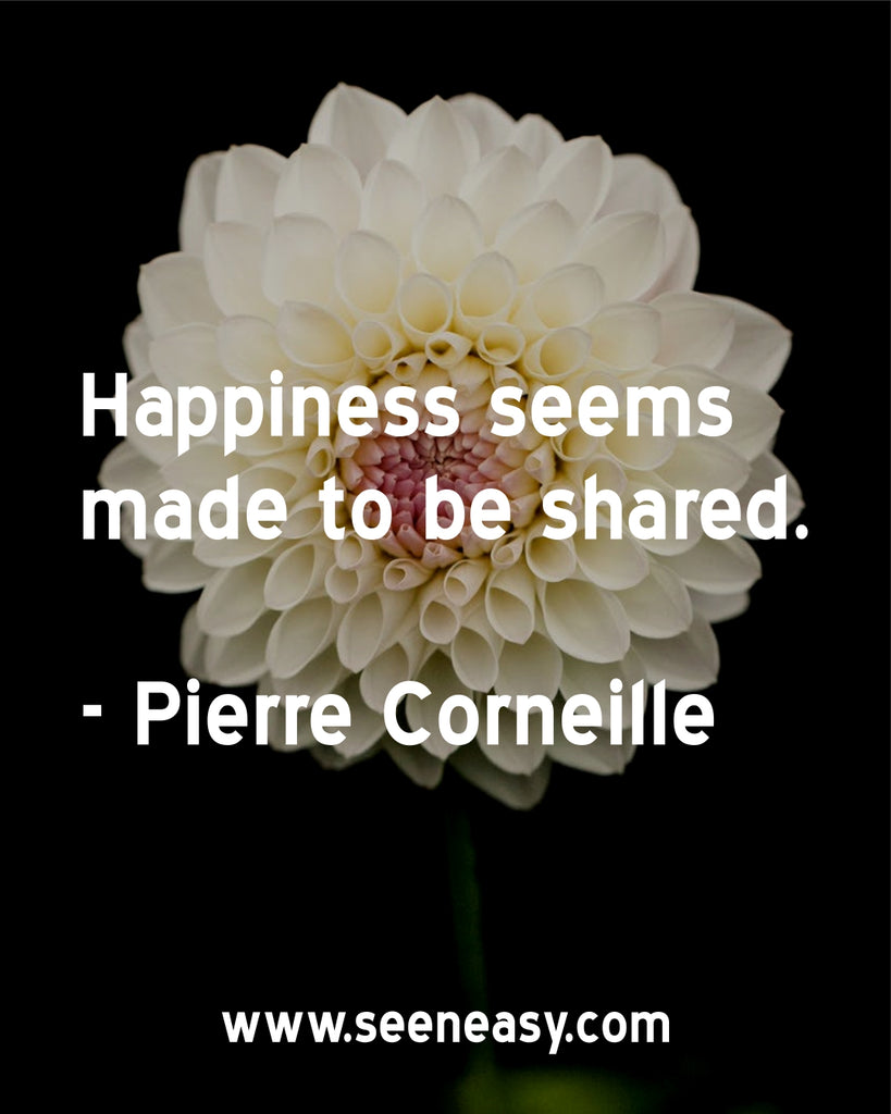 Happiness seems made to be shared.