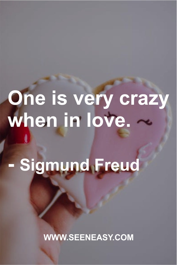 One is very crazy when in love.