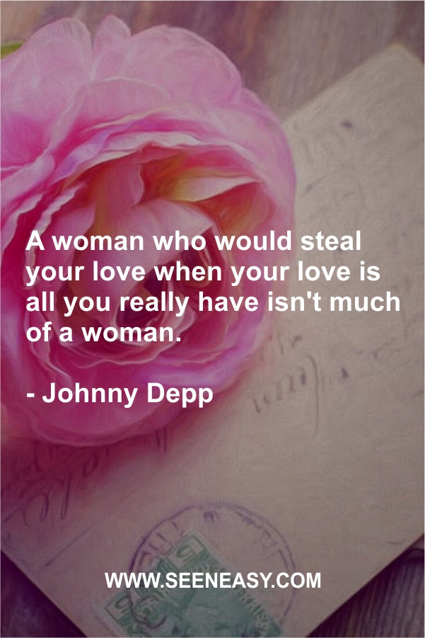 A woman who would steal your love when your love is all you really have isn’t much of a woman.