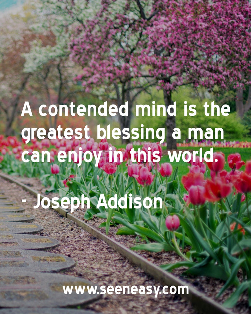 A contended mind is the greatest blessing a man can enjoy in this world.