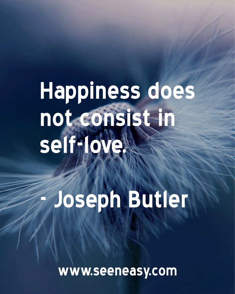 Happiness does not consist in self-love.