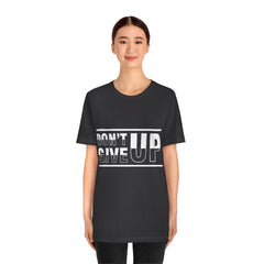 Don't Give Up Unisex Jersey Short Sleeve Tee