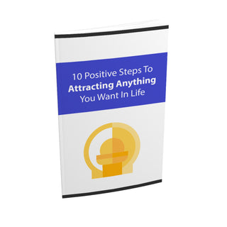 10 Positive Steps To Attracting Anything You Want In Life...