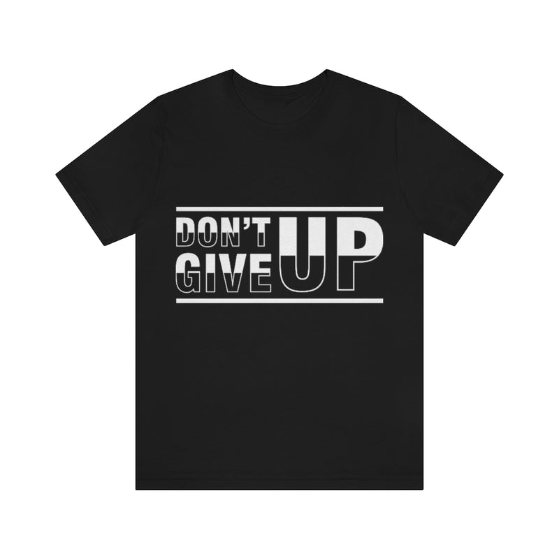 Don't Give Up Unisex Jersey Short Sleeve Tee