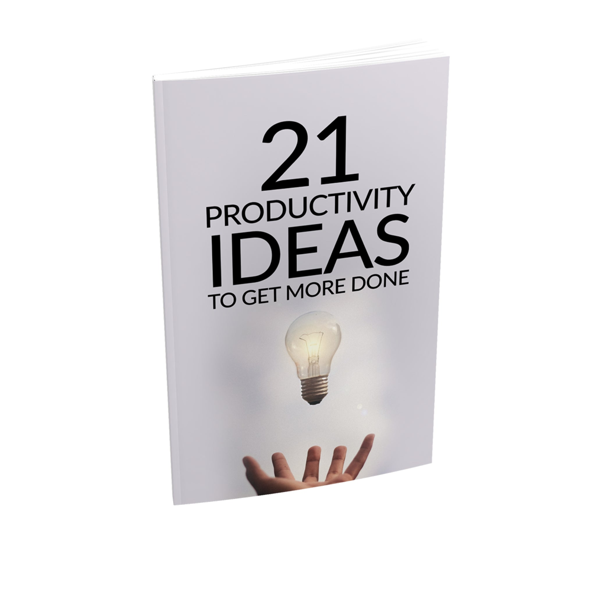 21 Productivity Ideas To Get More Done Ebook