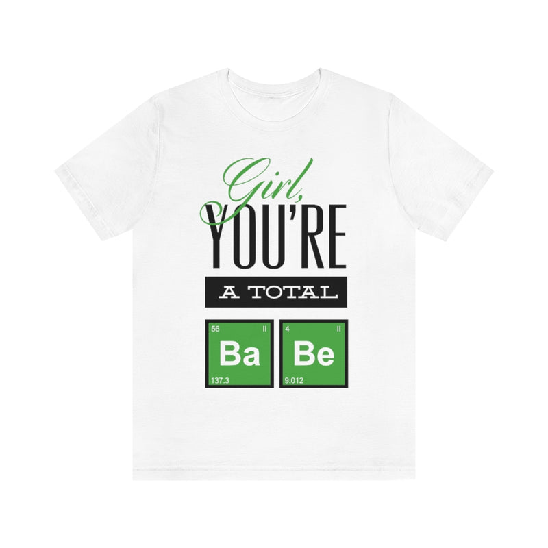 Girl You're A Total Babe Unisex Jersey Short Sleeve Tee