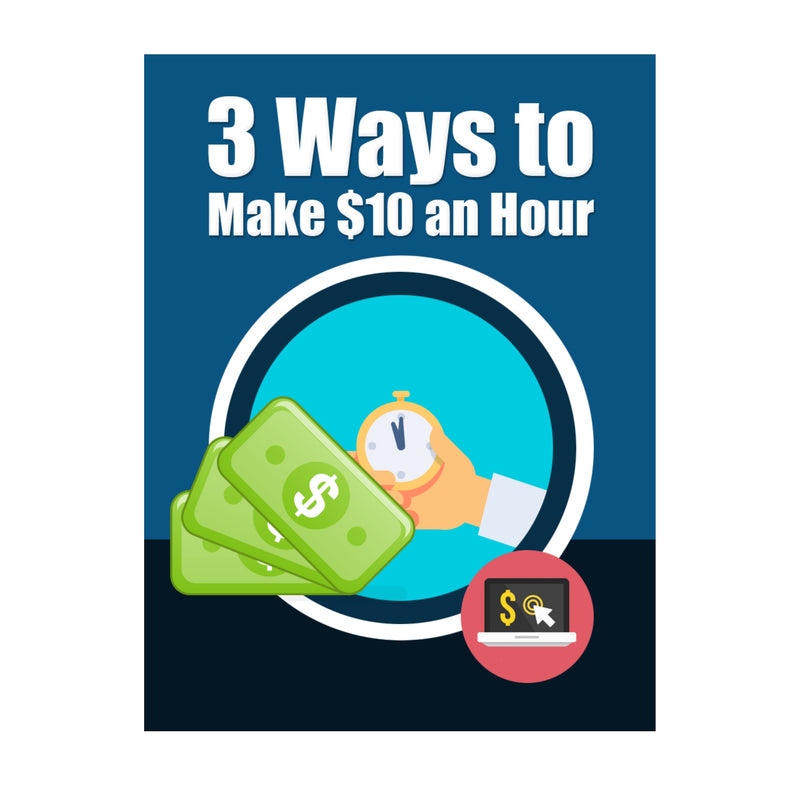 3 Ways to Make $10 an Hour Ebook