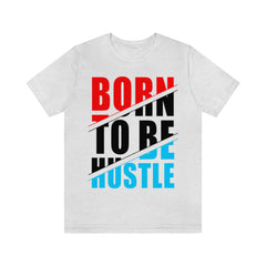 Born To Hustle Unisex Jersey Short Sleeve Tee