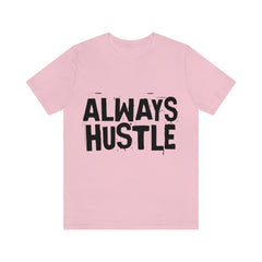 Always Hustle Unisex Jersey Short Sleeve Tee