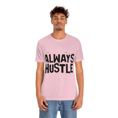 Always Hustle Unisex Jersey Short Sleeve Tee