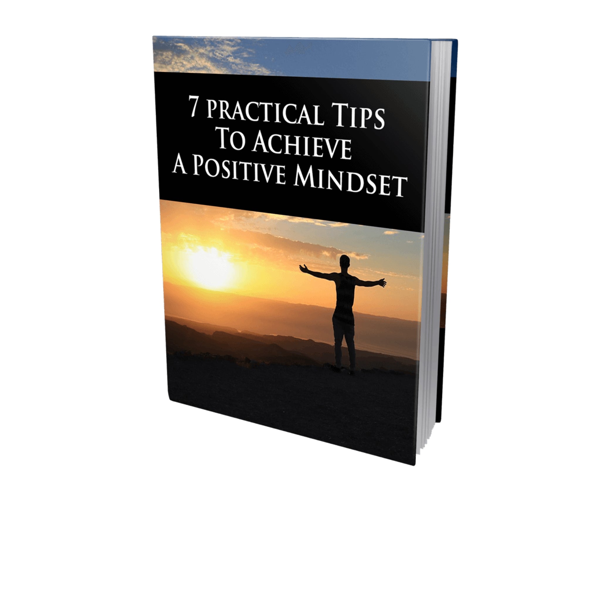 7 Practical Tips To Achieve a Positive Mindset Ebook