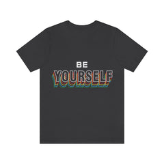 Be Yourself Unisex Jersey Short Sleeve Tee