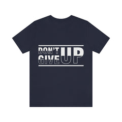 Don't Give Up Unisex Jersey Short Sleeve Tee