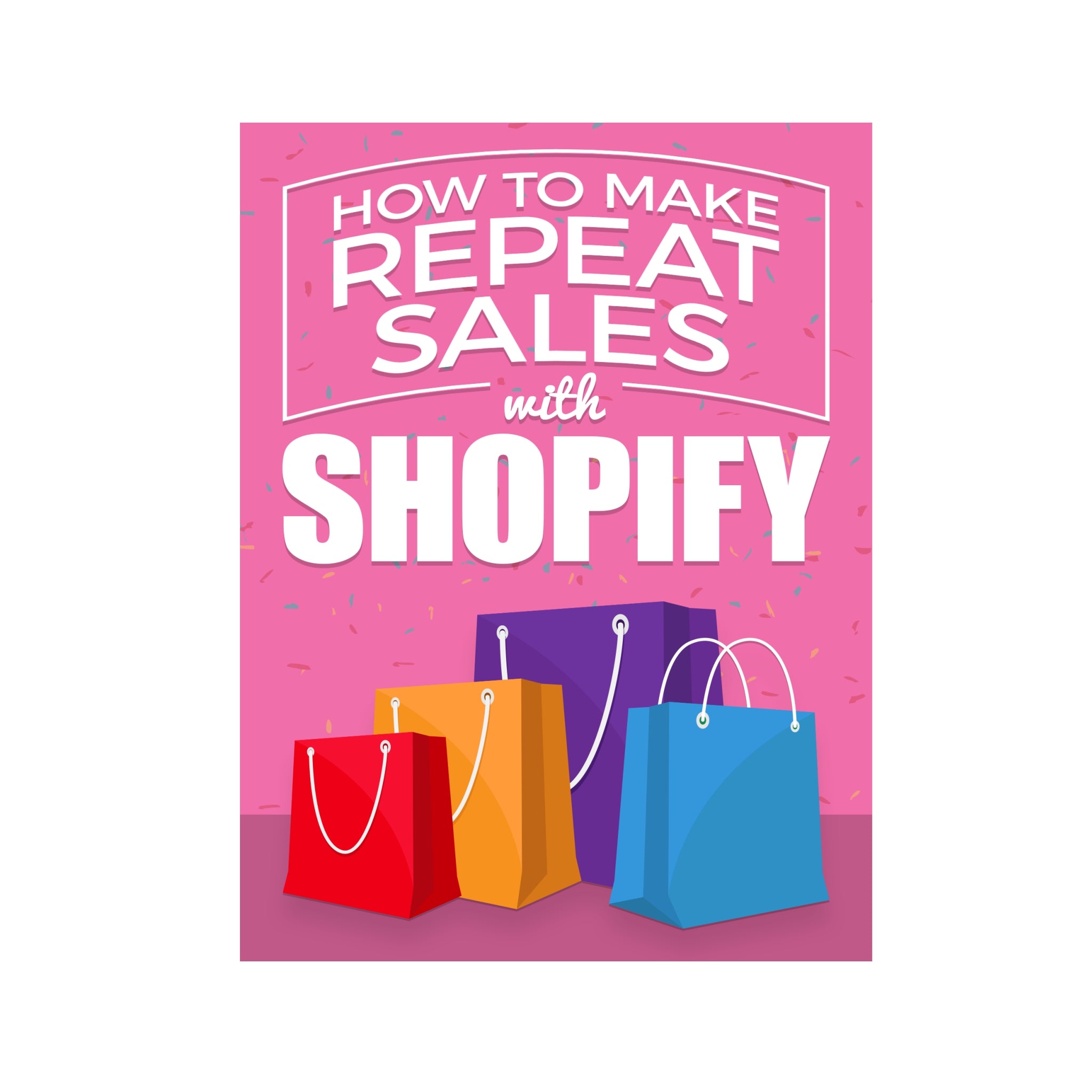 How To Make Repeat Sales with Shopify Ebook