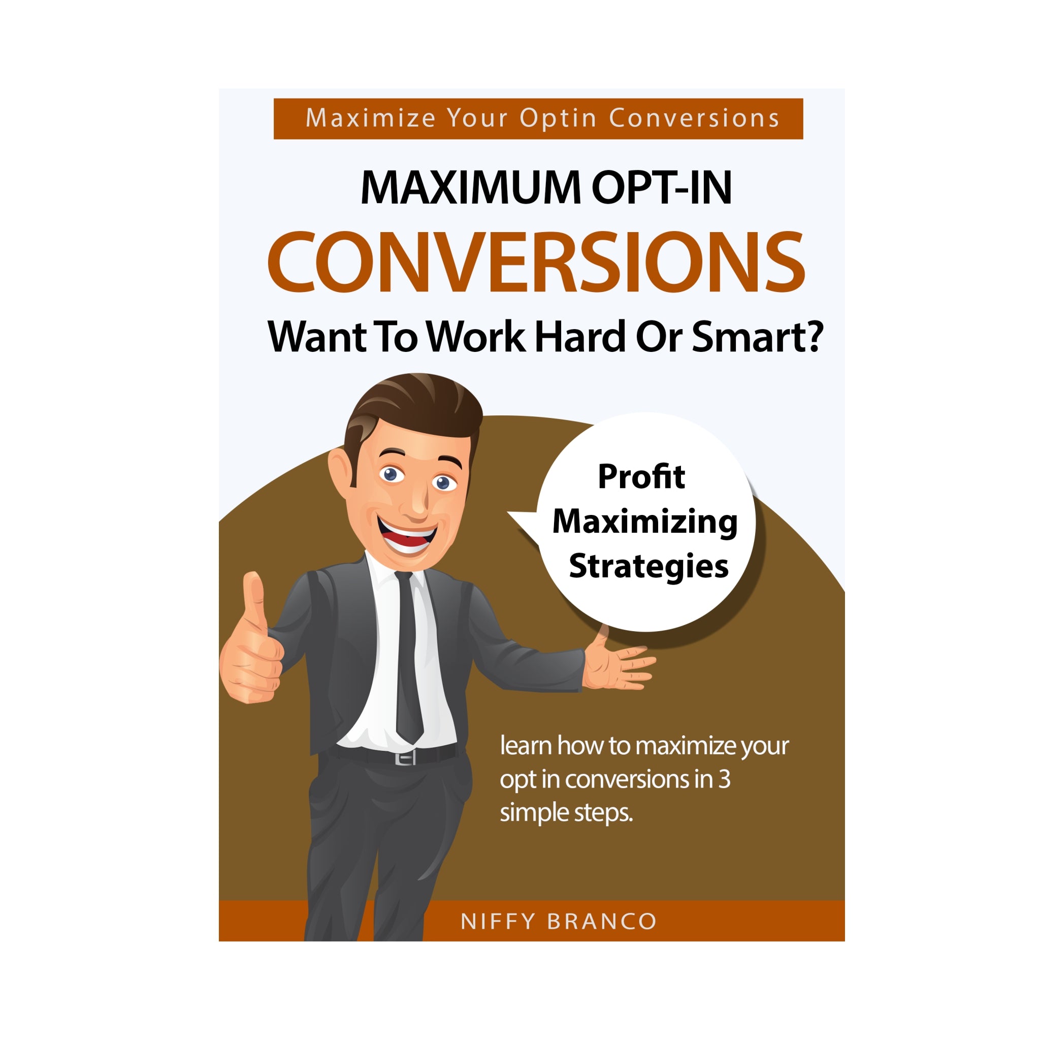 Maximum Opt-In Conversions Want To Work Hard Or Smart Ebook