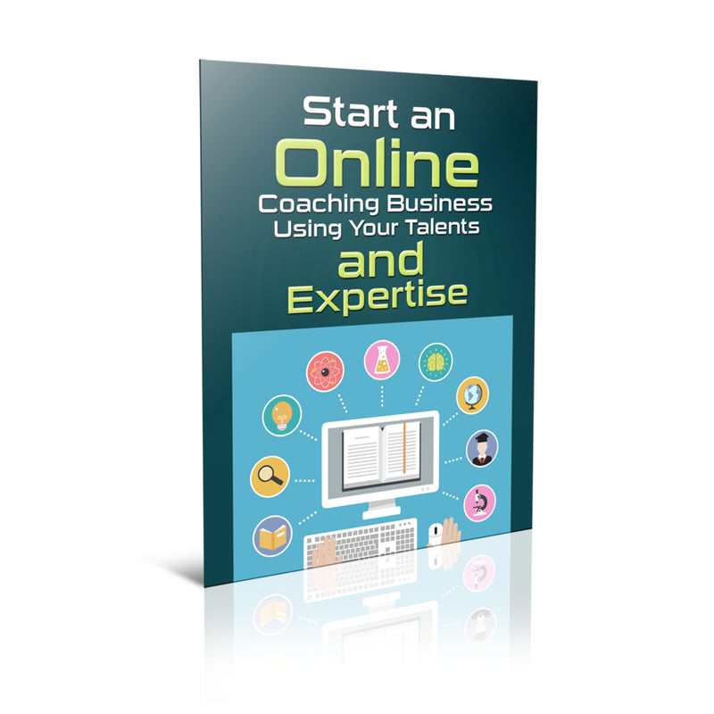 Start an Online Coaching Business Using Your Talents and Expertise Ebook