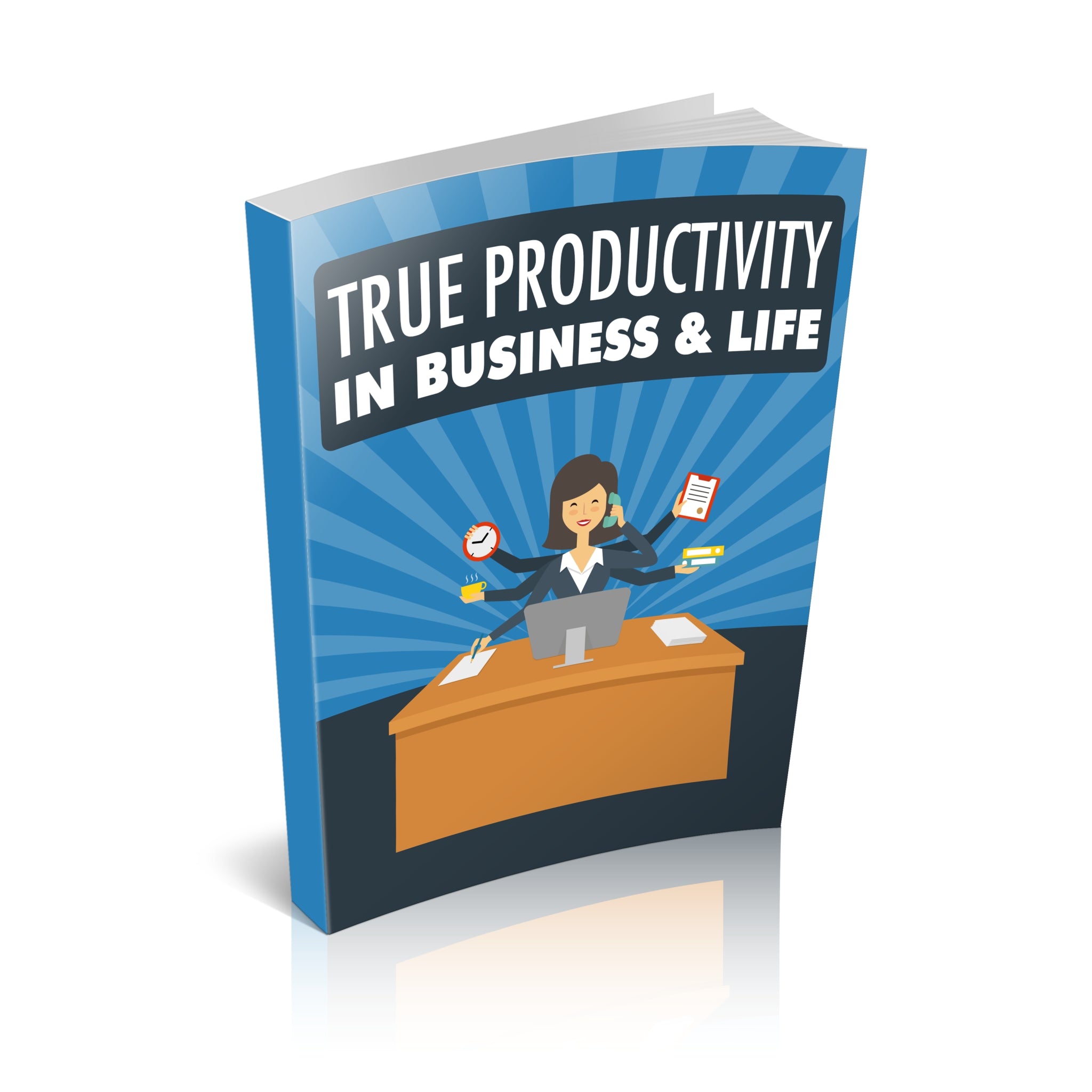 True Productivity In Business and Life Ebook