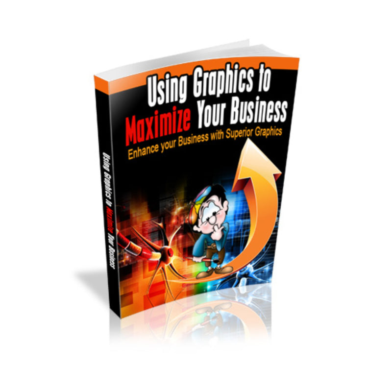 Using Graphics To Maximize Your Business Ebook