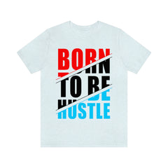 Born To Hustle Unisex Jersey Short Sleeve Tee