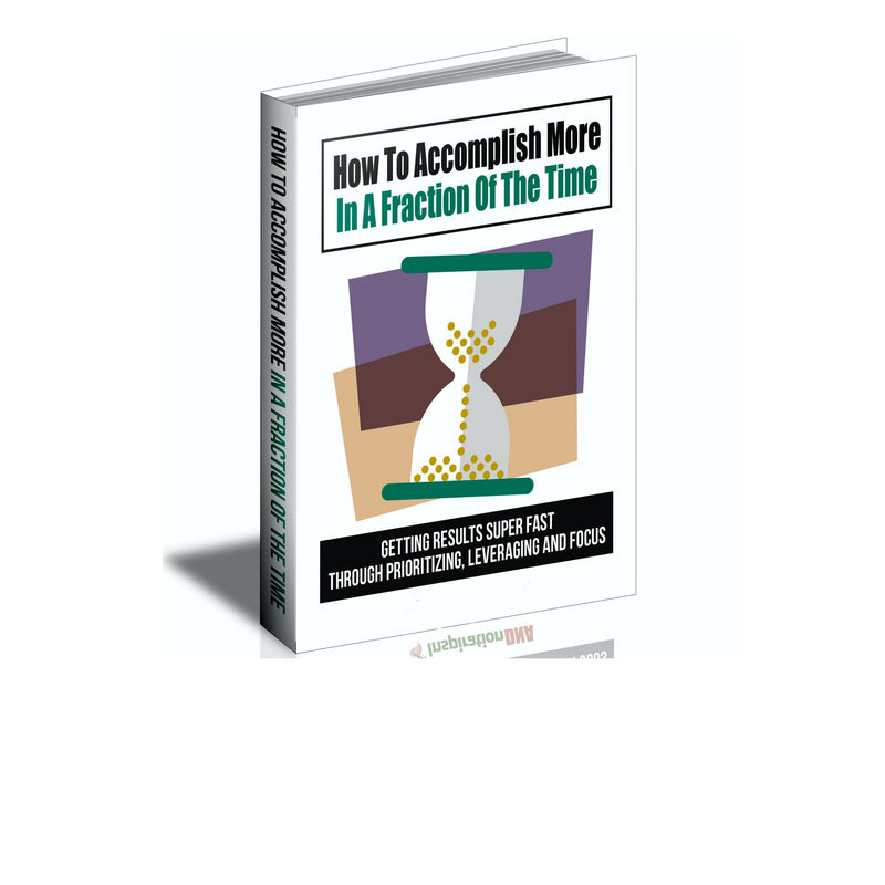 How To Accomplish More In A Fraction Of The Time Ebook