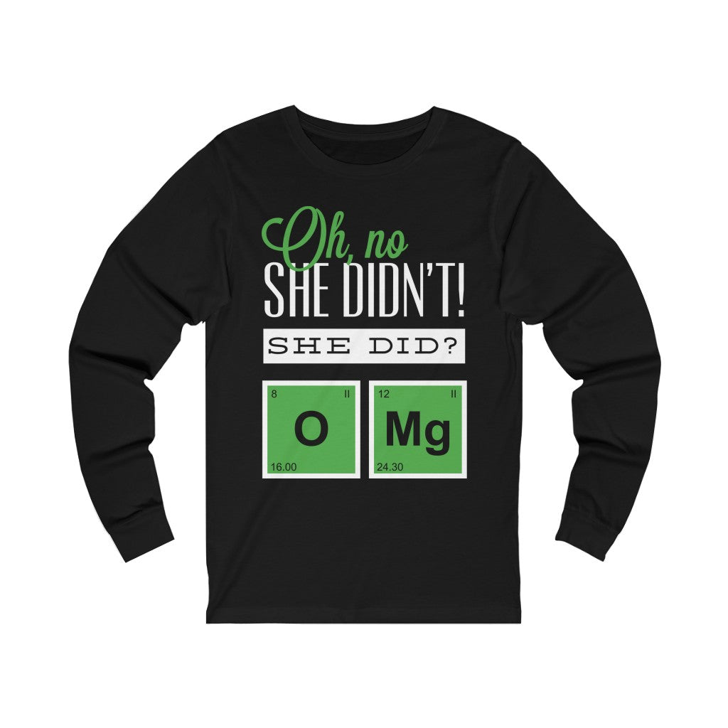 Oh No She Didn't Unisex Jersey Long Sleeve Tee