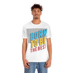 Born To Be The Best Unisex Jersey Short Sleeve Tee
