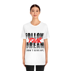Follow Your Dream Unisex Jersey Short Sleeve Tee