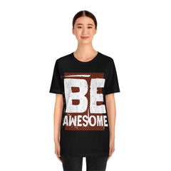 Be Awesome Unisex Jersey Short Sleeve Tee