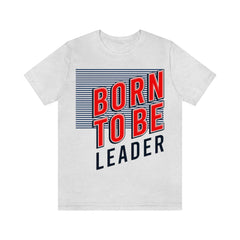 Born To Be Leader Unisex Jersey Short Sleeve Tee