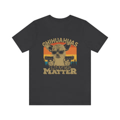 Chihuahuas Lives Matter Unisex Jersey Short Sleeve Tee