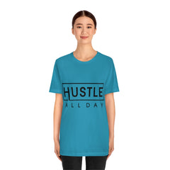 Hustle All Day Unisex Jersey Short Sleeve Tee