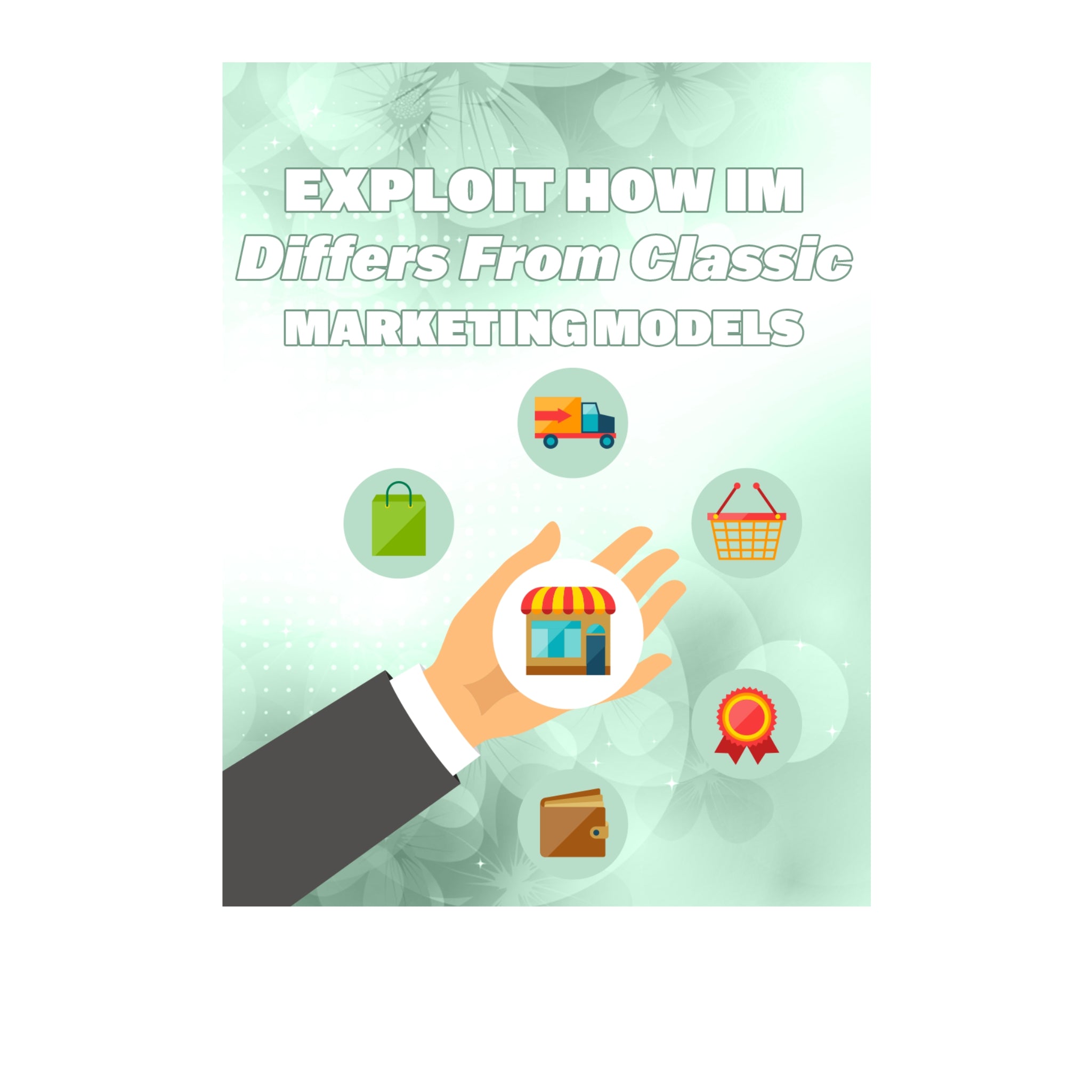Exploit How IM Differs From Classic Marketing Models Ebook