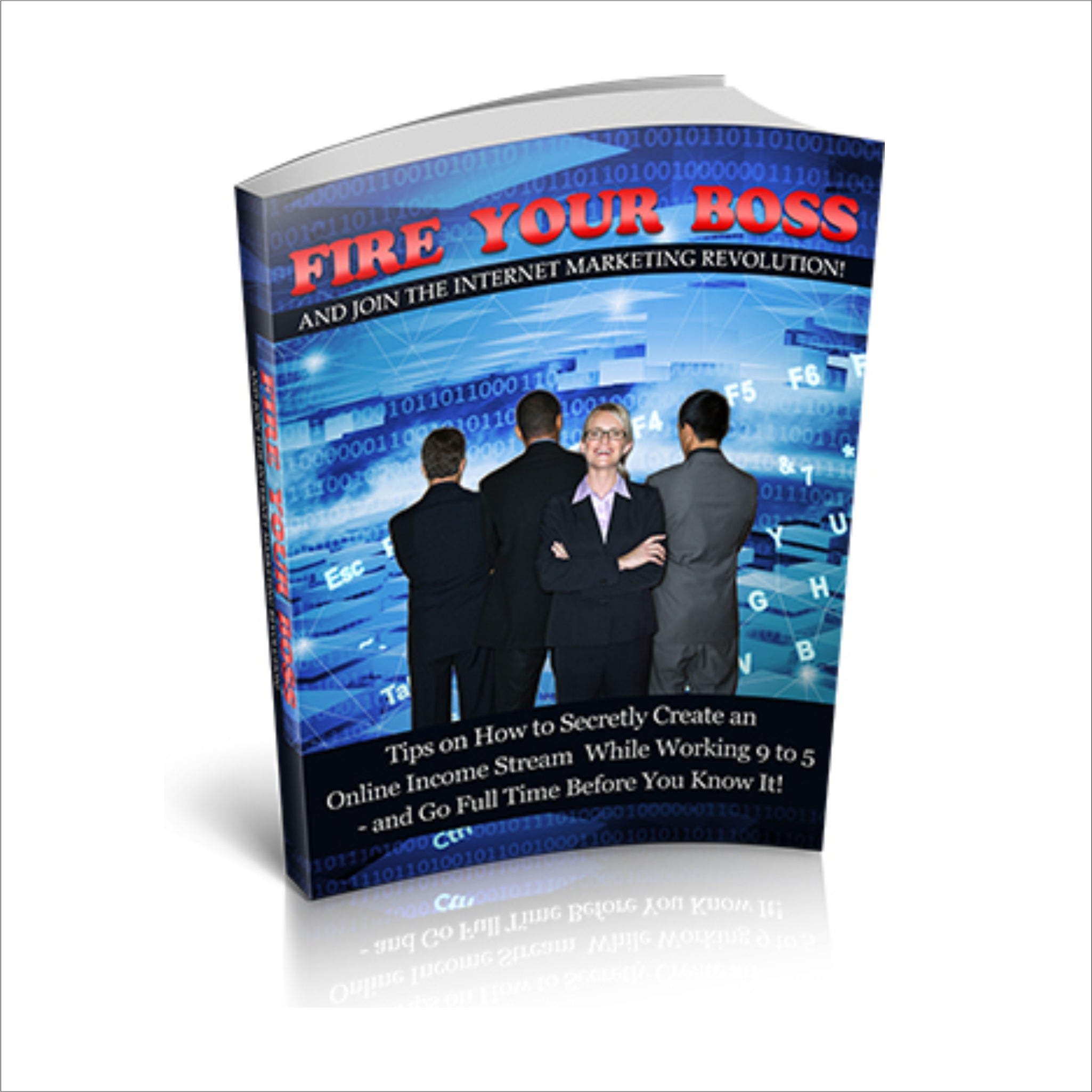 Fire Your Boss And Join The Internet Marketing Revolution Ebook