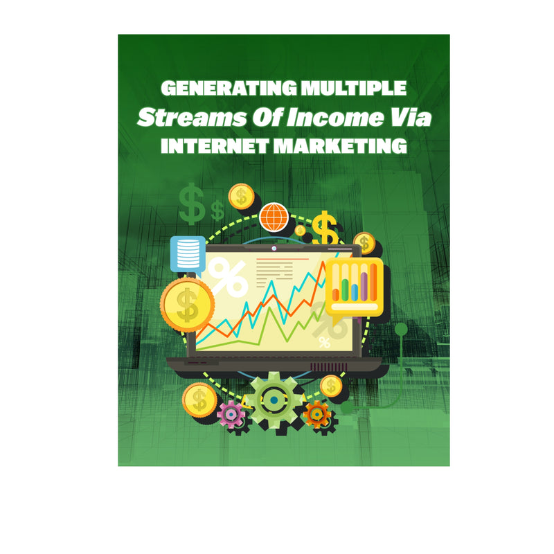 Generating Multiple Streams Of Income Via Internet Marketing Ebook