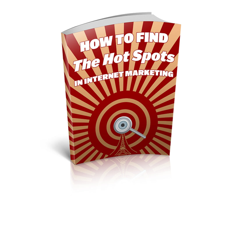 How To Find The Hot Spots In Internet Marketing Ebook
