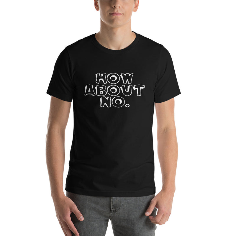 How About No Short-Sleeve Unisex T-Shirt