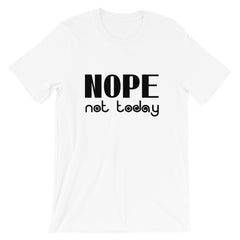 Nope Not Today Short-Sleeve Unisex T-Shirt