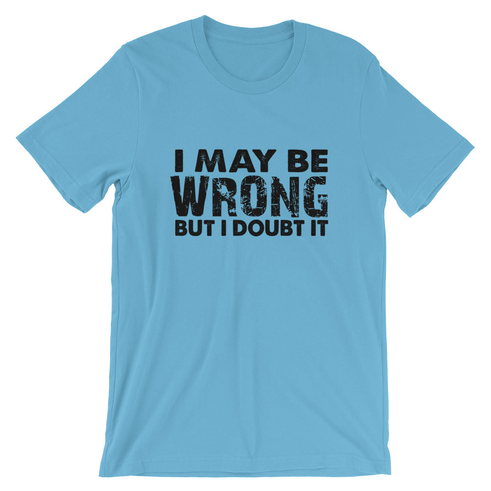 I May Be Wrong Short-Sleeve Unisex T-Shirt
