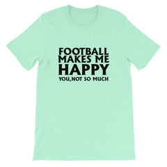 Football Makes Me Happy Short-Sleeve Unisex T-Shirt